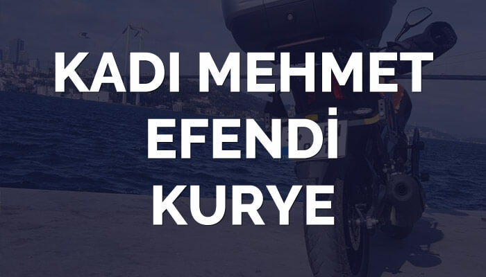 Kadı Mehmet Efendi Kurye